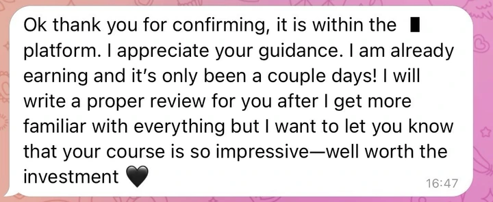 Student message — I am already earning and it's only been a couple days. Your course is so impressive, well worth the investment.